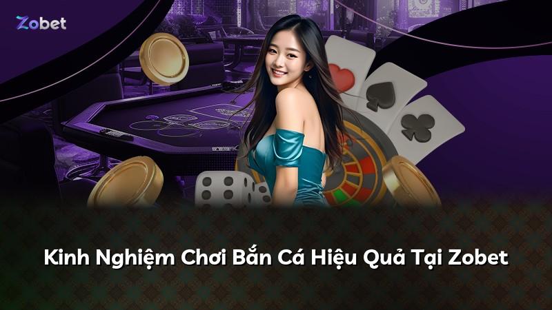 Kinh Nghiệm Chơi Bắn Cá Hiệu Quả Tại Zobet