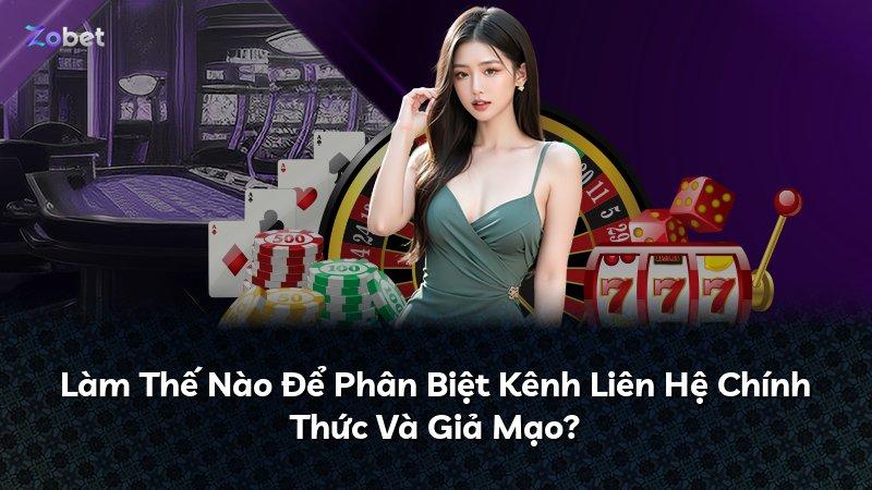 Làm Thế Nào Để Phân Biệt Kênh Liên Hệ Chính Thức Và Giả Mạo?