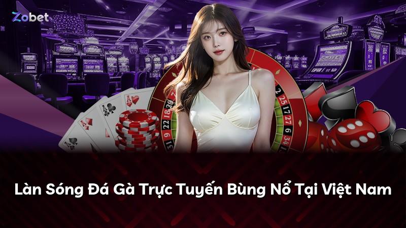 Làn Sóng Đá Gà Trực Tuyến Bùng Nổ Tại Việt Nam