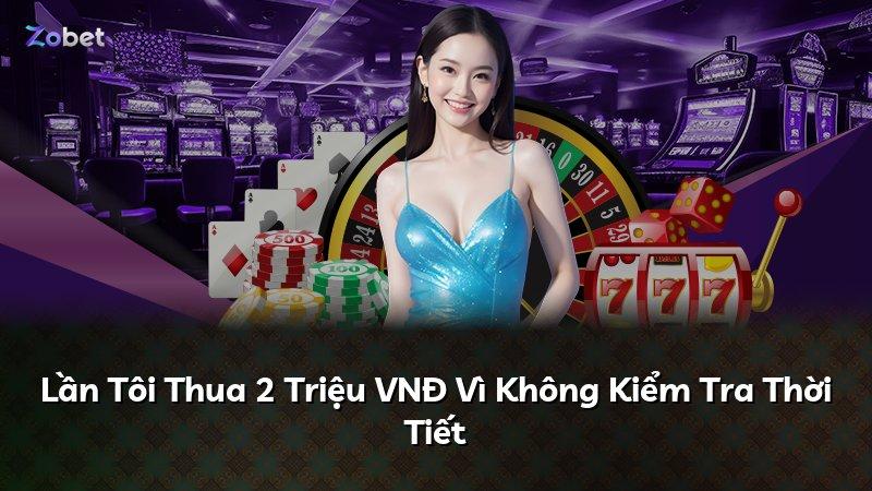 Lần Tôi Thua 2 Triệu VNĐ Vì Không Kiểm Tra Thời Tiết