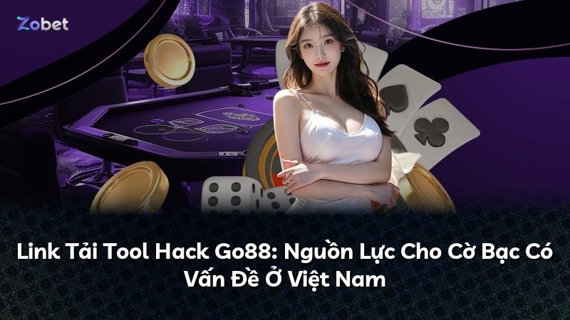 Link Tải Tool Hack Go88: Nguồn Lực Cho Cờ Bạc Có Vấn Đề Ở Việt Nam