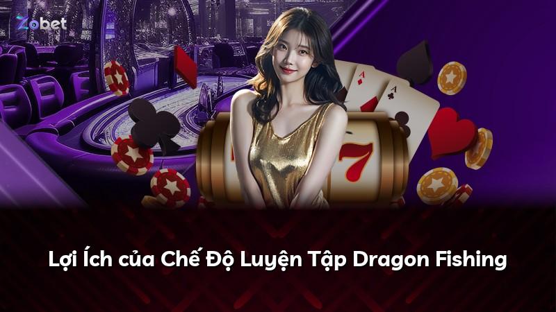 Lợi Ích của Chế Độ Luyện Tập Dragon Fishing