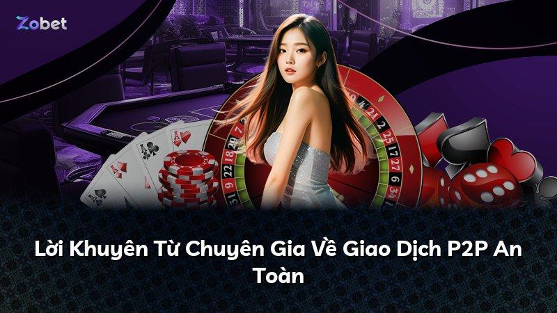 Lời Khuyên Từ Chuyên Gia Về Giao Dịch P2P An Toàn