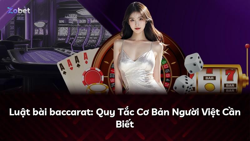 Luật bài baccarat: Quy Tắc Cơ Bản Người Việt Cần Biết