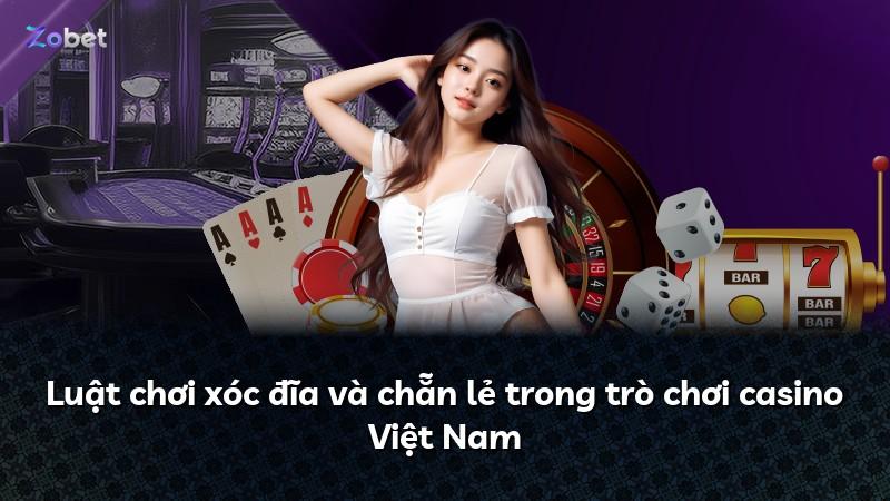 Luật chơi xóc đĩa và chẵn lẻ trong trò chơi casino Việt Nam