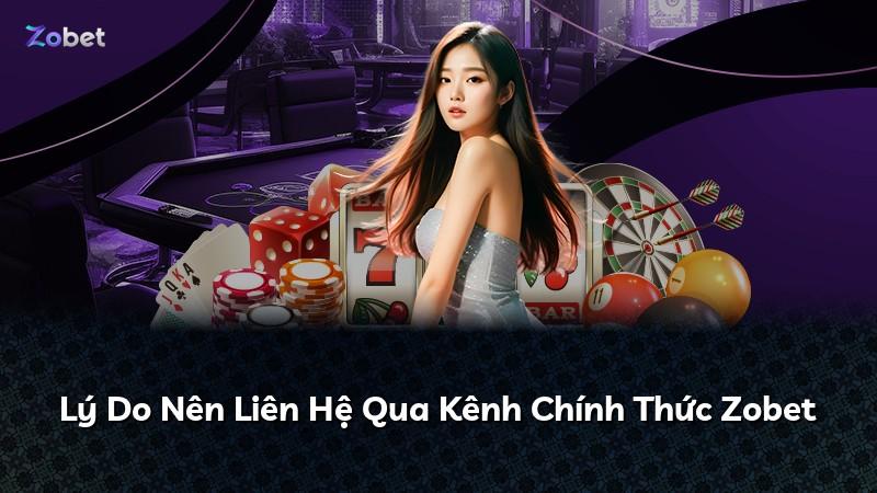Lý Do Nên Liên Hệ Qua Kênh Chính Thức Zobet