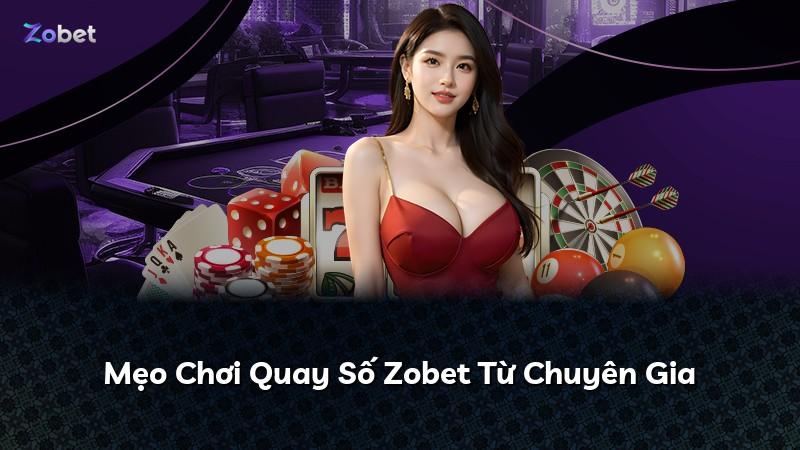 Mẹo Chơi Quay Số Zobet Từ Chuyên Gia