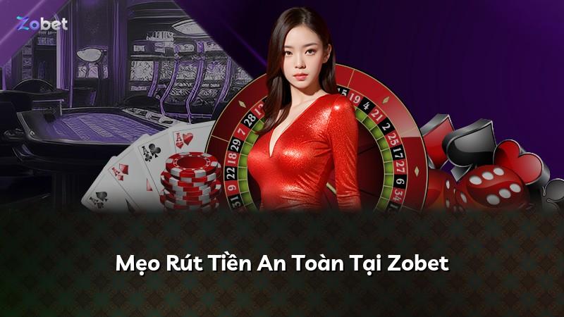 Mẹo Rút Tiền An Toàn Tại Zobet