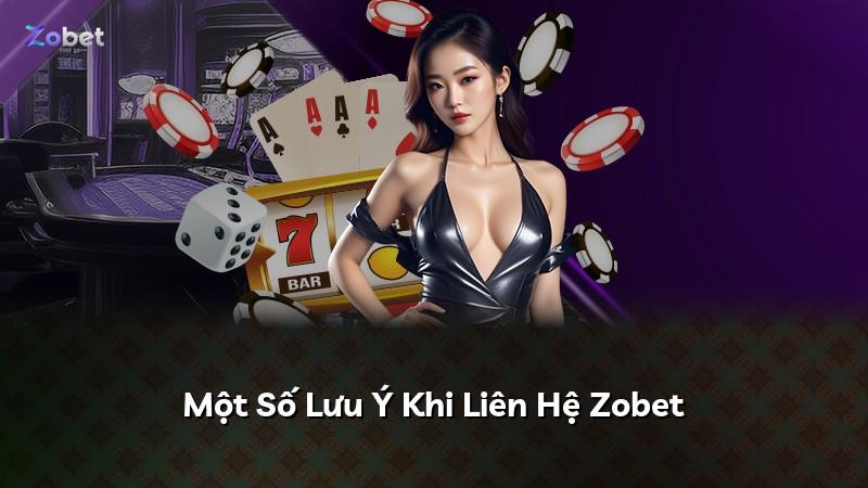 Một Số Lưu Ý Khi Liên Hệ Zobet