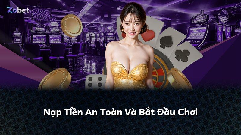 Nạp Tiền An Toàn Và Bắt Đầu Chơi