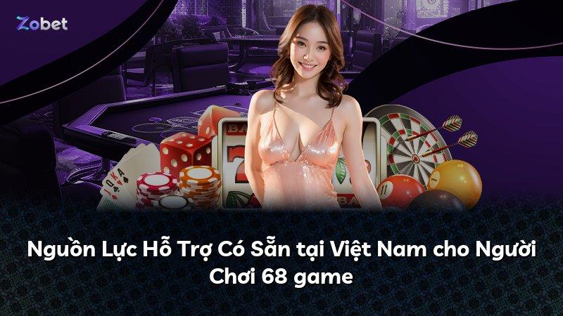 Nguồn Lực Hỗ Trợ Có Sẵn tại Việt Nam cho Người Chơi 68 game
