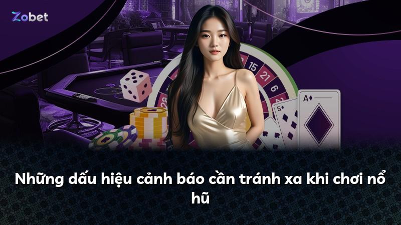 Những dấu hiệu cảnh báo cần tránh xa khi chơi nổ hũ