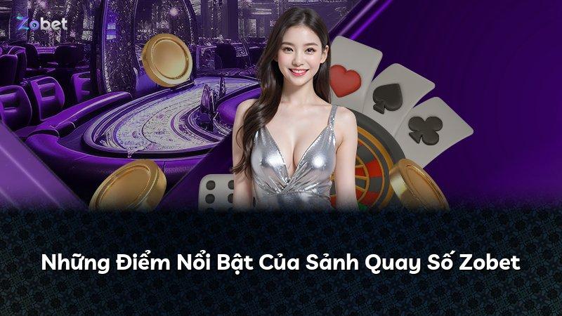Những Điểm Nổi Bật Của Sảnh Quay Số Zobet