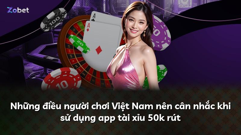 Những điều người chơi Việt Nam nên cân nhắc khi sử dụng app tài xỉu 50k rút