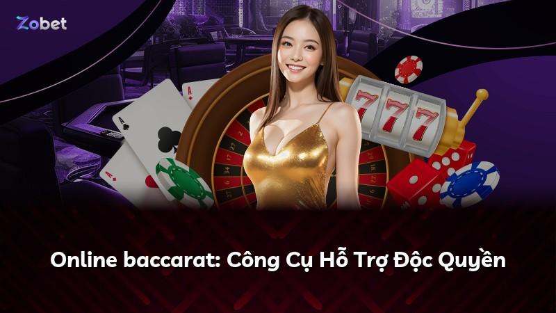 Online baccarat: Công Cụ Hỗ Trợ Độc Quyền