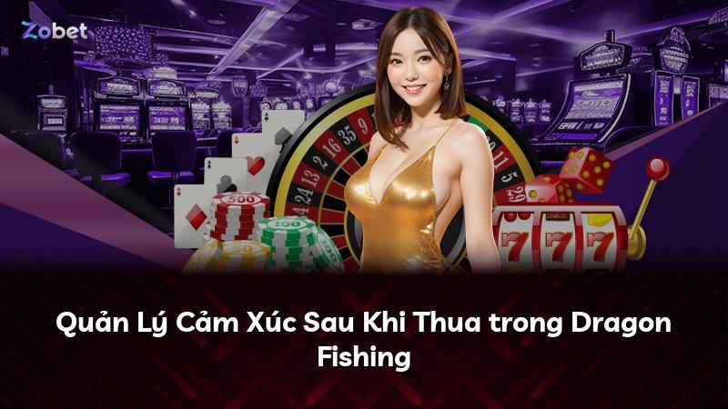 Quản Lý Cảm Xúc Sau Khi Thua trong Dragon Fishing