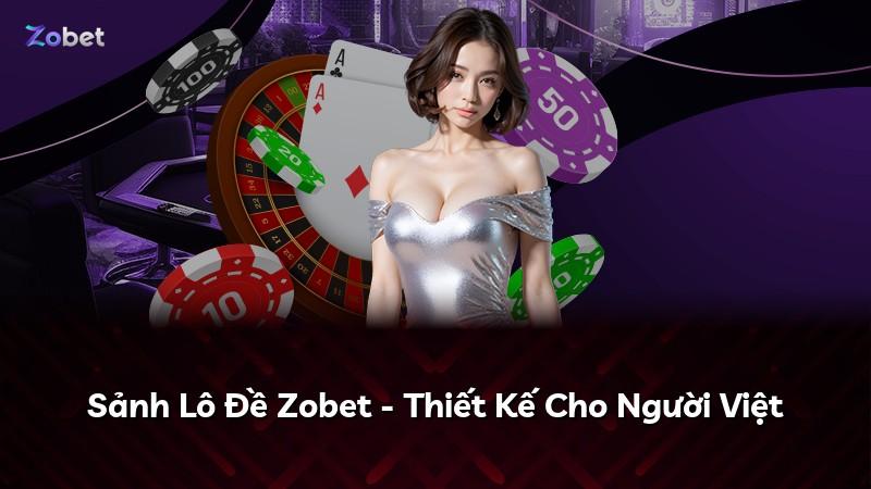 Sảnh Lô Đề Zobet - Thiết Kế Cho Người Việt