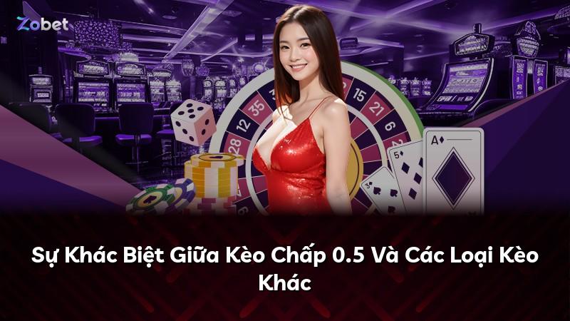 Sự Khác Biệt Giữa Kèo Chấp 0.5 Và Các Loại Kèo Khác