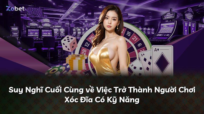 Suy Nghĩ Cuối Cùng về Việc Trở Thành Người Chơi Xóc Đĩa Có Kỹ Năng