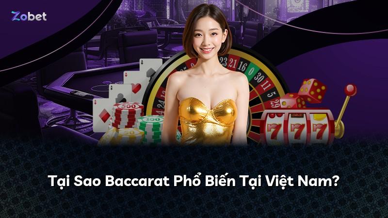 Tại Sao Baccarat Phổ Biến Tại Việt Nam?