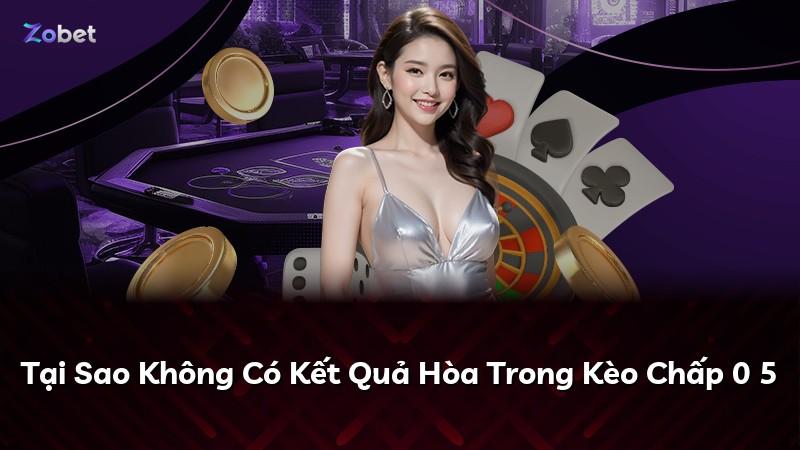 Tại Sao Không Có Kết Quả Hòa Trong Kèo Chấp 0 5