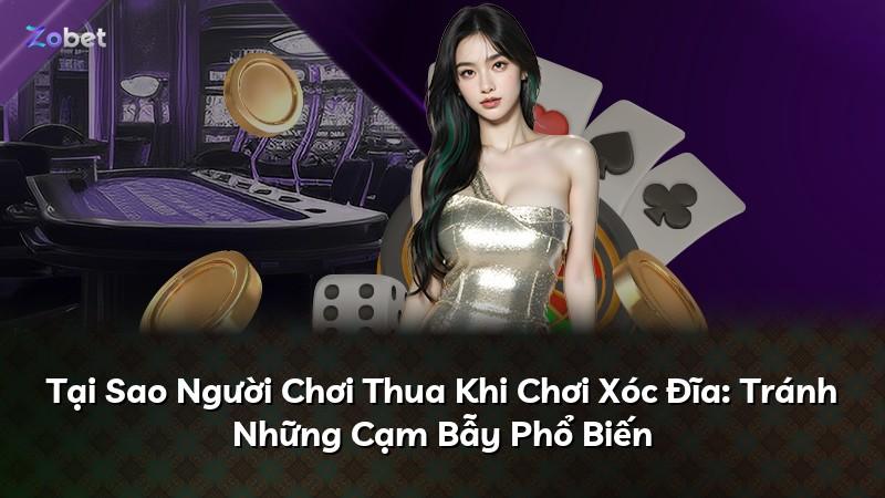 Tại Sao Người Chơi Thua Khi Chơi Xóc Đĩa: Tránh Những Cạm Bẫy Phổ Biến