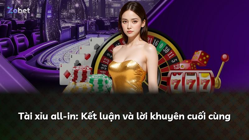 Tài xỉu all-in: Kết luận và lời khuyên cuối cùng