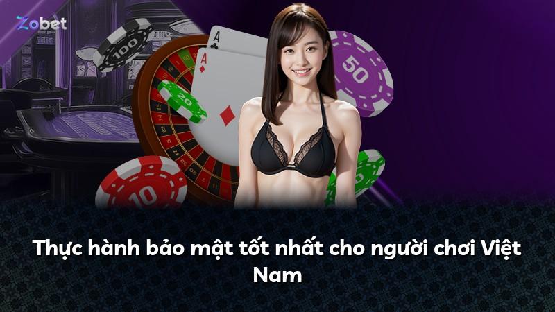 Thực hành bảo mật tốt nhất cho người chơi Việt Nam