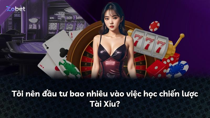 Tôi nên đầu tư bao nhiêu vào việc học chiến lược Tài Xỉu?
