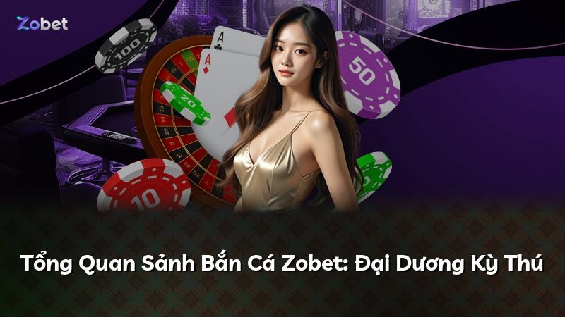 Tổng Quan Sảnh Bắn Cá Zobet: Đại Dương Kỳ Thú