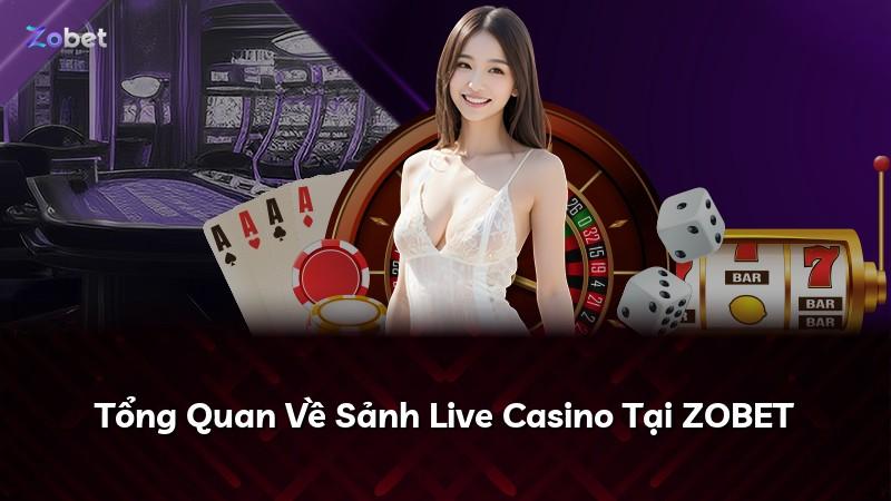 Tổng Quan Về Sảnh Live Casino Tại ZOBET