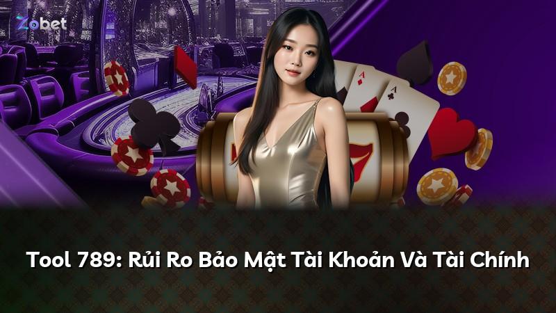 Tool 789: Rủi Ro Bảo Mật Tài Khoản Và Tài Chính