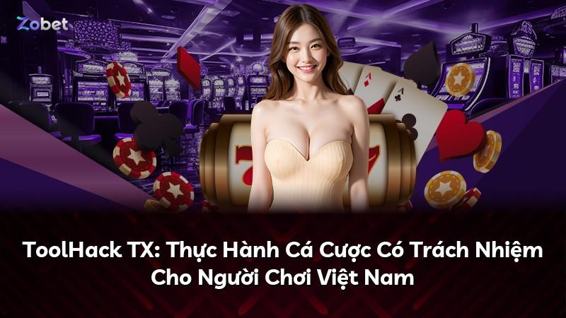 ToolHack TX: Thực Hành Cá Cược Có Trách Nhiệm Cho Người Chơi Việt Nam