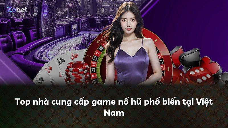 Top nhà cung cấp game nổ hũ phổ biến tại Việt Nam