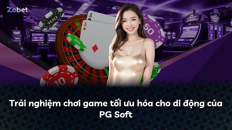 Trải nghiệm chơi game tối ưu hóa cho di động của PG Soft