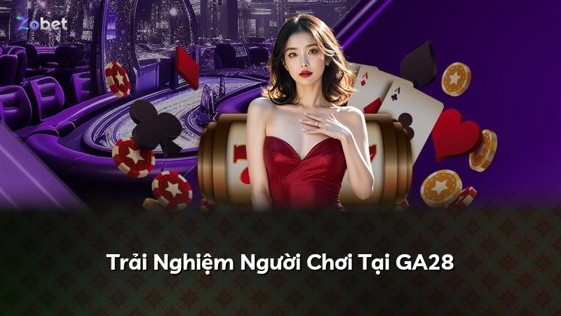 Trải Nghiệm Người Chơi Tại GA28