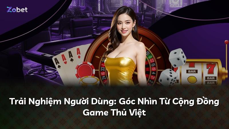 Trải Nghiệm Người Dùng: Góc Nhìn Từ Cộng Đồng Game Thủ Việt