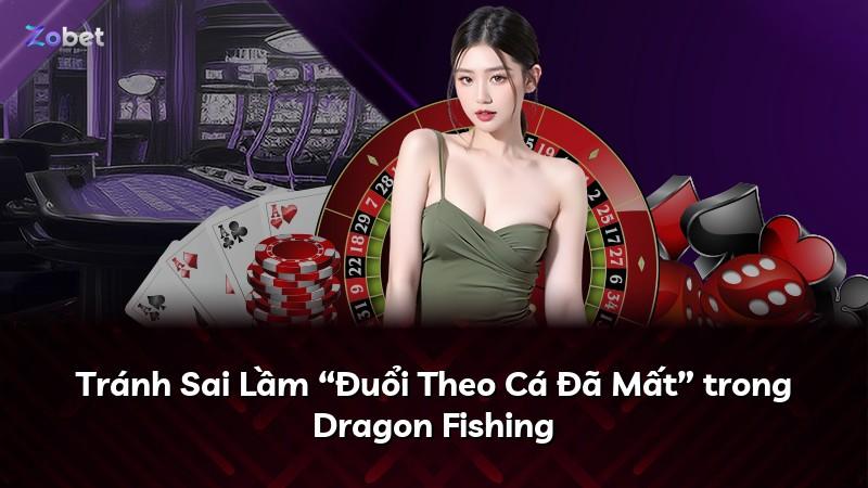 Tránh Sai Lầm “Đuổi Theo Cá Đã Mất” trong Dragon Fishing