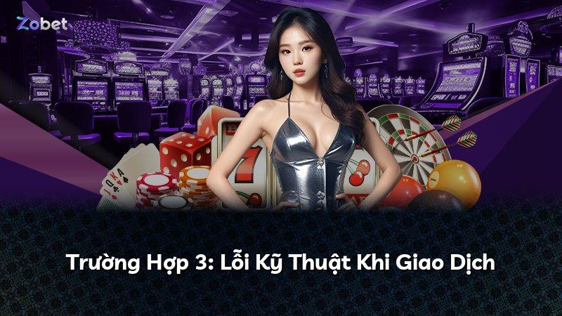 Trường Hợp 3: Lỗi Kỹ Thuật Khi Giao Dịch