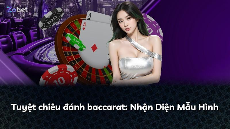 Tuyệt chiêu đánh baccarat: Nhận Diện Mẫu Hình