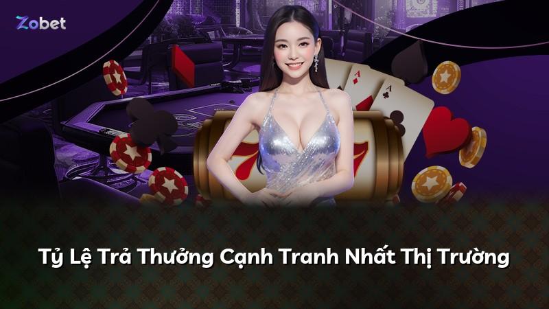 Tỷ Lệ Trả Thưởng Cạnh Tranh Nhất Thị Trường