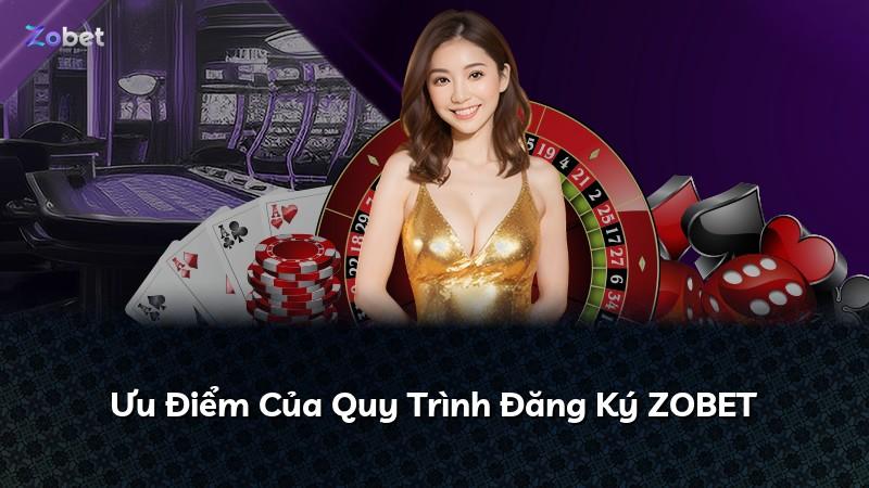 Ưu Điểm Của Quy Trình Đăng Ký ZOBET
