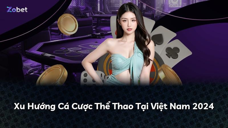 Xu Hướng Cá Cược Thể Thao Tại Việt Nam 2024