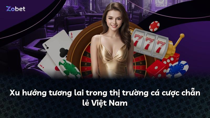 Xu hướng tương lai trong thị trường cá cược chẵn lẻ Việt Nam