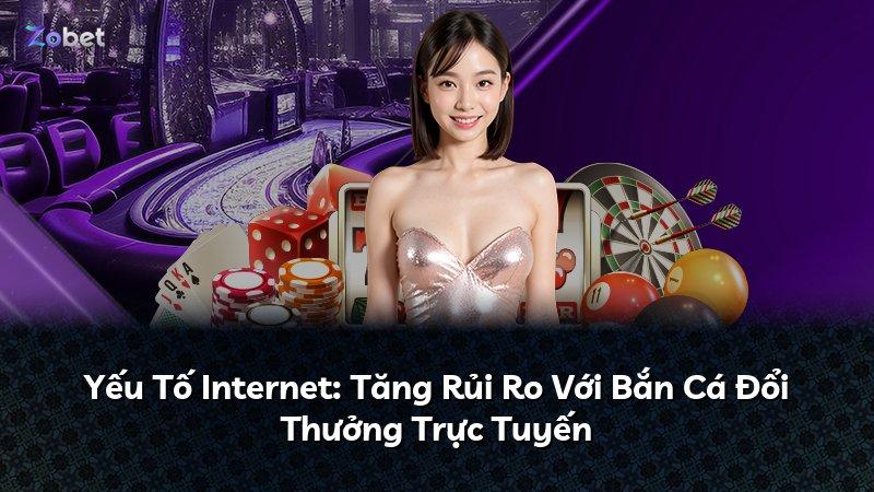 Yếu Tố Internet: Tăng Rủi Ro Với Bắn Cá Đổi Thưởng Trực Tuyến